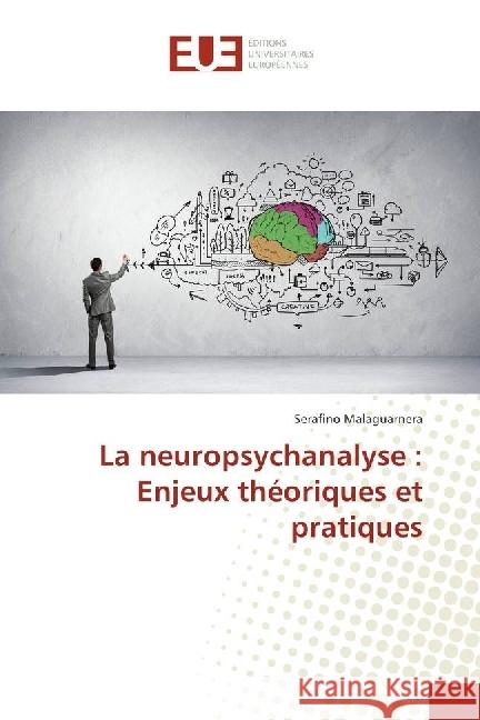 La neuropsychanalyse : Enjeux théoriques et pratiques Malaguarnera, Serafino 9783330877382