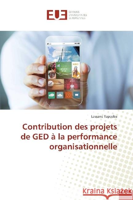Contribution des projets de GED à la performance organisationnelle Tapsoba, Lassané 9783330878563 Éditions universitaires européennes