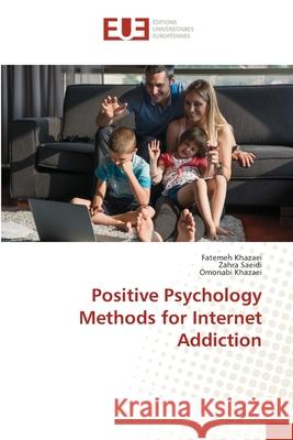 Positive Psychology Methods for Internet Addiction Khazaei, Fatemeh; Saeidi, Zahra; Khazaei, Omonabi 9783330879126