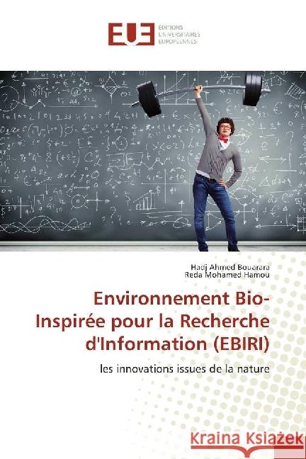 Environnement Bio-Inspirée pour la Recherche d'Information (EBIRI) : les innovations issues de la nature Bouarara, Hadj Ahmed; Hamou, Reda Mohamed 9783330879133