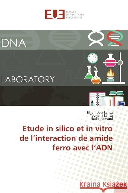 Etude in silico et in vitro de l'interaction de amide ferro avec l'ADN Lanez, Elhafnaoui; Lanez, Touhami; Hamami, Hadia 9783330879379