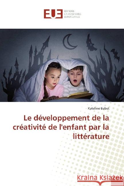 Le développement de la créativité de l'enfant par la littérature Babet, Kateline 9783330879386 Éditions universitaires européennes