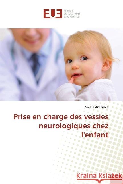 Prise en charge des vessies neurologiques chez l'enfant Ait-Yahia, Smain 9783330879553