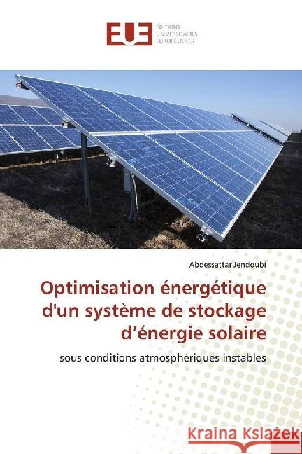 Optimisation énergétique d'un système de stockage d'énergie solaire : sous conditions atmosphériques instables Jendoubi, Abdessattar 9783330879614