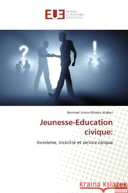 Jeunesse-Education civique: : Incivisme, incivilité et service civique Makon, Rommel Erwin Oliviera 9783330879638 Éditions universitaires européennes