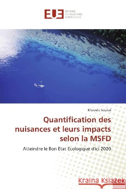 Quantification des nuisances et leurs impacts selon la MSFD : Atteindre le Bon Etat Ecologique d'ici 2020 Souissi, Khaoula 9783330880092