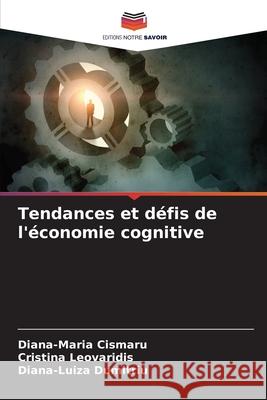 Tendances et défis de l'économie cognitive Cismaru, Diana-Maria, Leovaridis, Cristina, Dumitriu, Diana-Luiza 9783330965683
