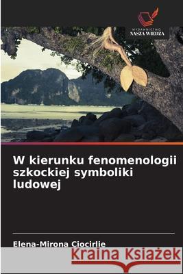 W kierunku fenomenologii szkockiej symboliki ludowej Elena-Mirona Ciocirlie 9783330966543 Wydawnictwo Nasza Wiedza