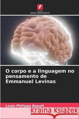 O corpo e a linguagem no pensamento de Emmanuel Levinas Louis Philippe Benoit 9783330966710