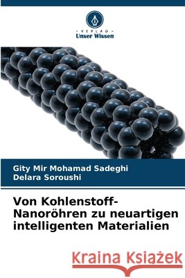 Von Kohlenstoff-Nanoröhren zu neuartigen intelligenten Materialien Mir Mohamad Sadeghi, Gity, Soroushi, Delara 9783330967243