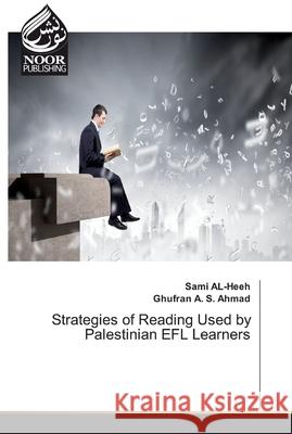 Strategies of Reading Used by Palestinian EFL Learners AL-Heeh, Sami; A. S. Ahmad, Ghufran 9783330967694 Noor Publishing