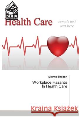 Workplace Hazards In Health Care Marwa Shaban 9783330970915