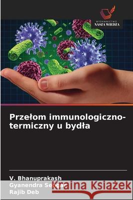 Przelom immunologiczno-termiczny u bydla V. Bhanuprakash Gyanendra Sengar Rajib Deb 9783330971462