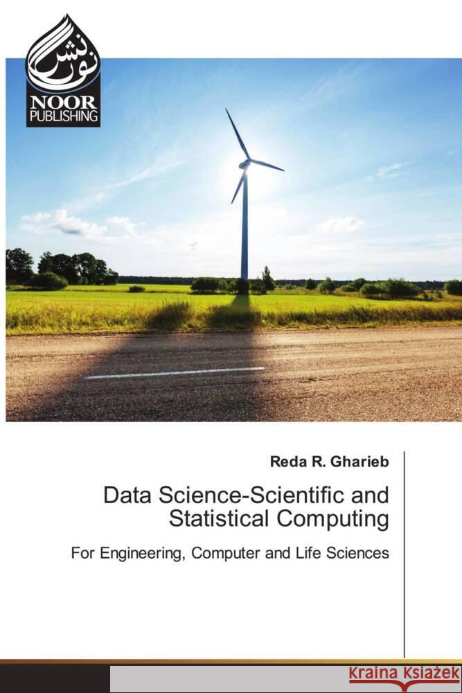 Data Science-Scientific and Statistical Computing : For Engineering, Computer and Life Sciences Gharieb, Reda R. 9783330972568