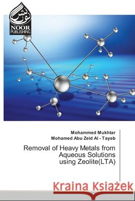 Removal of Heavy Metals from Aqueous Solutions using Zeolite(LTA) Mukhtar, Mohammed; Abu Zeid Al - Tayeb, Mohamed 9783330972636