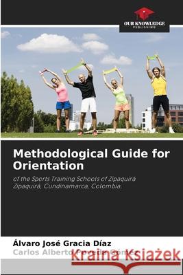 Methodological Guide for Orientation Gracia Díaz, Álvaro José, Poveda Gómez, Carlos Alberto 9783330972964