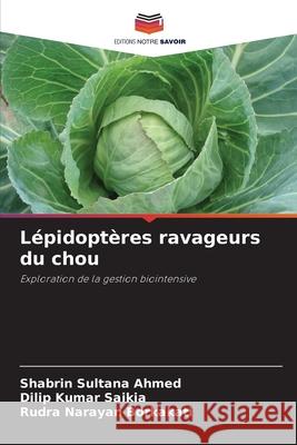Lépidoptères ravageurs du chou Ahmed, Shabrin Sultana, Saikia, Dilip Kumar, Borkakati, Rudra Narayan 9783330973541