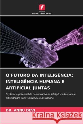O FUTURO DA INTELIGÊNCIA: INTELIGÊNCIA HUMANA E ARTIFICIAL JUNTAS Devi, Dr. Annu 9783330974180