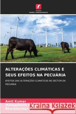 ALTERAÇÕES CLIMÁTICAS E SEUS EFEITOS NA PECUÁRIA Kumar, Amit, Rajput, Mahipatsinh, Ashwar, Bharatkumar 9783330975156