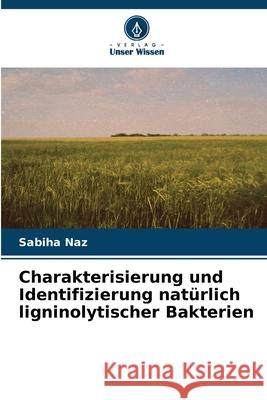 Charakterisierung und Identifizierung natürlich ligninolytischer Bakterien Naz, Sabiha 9783330976627