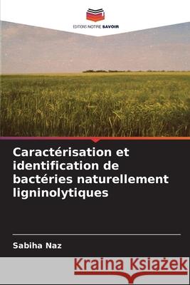Caractérisation et identification de bactéries naturellement ligninolytiques Naz, Sabiha 9783330976740
