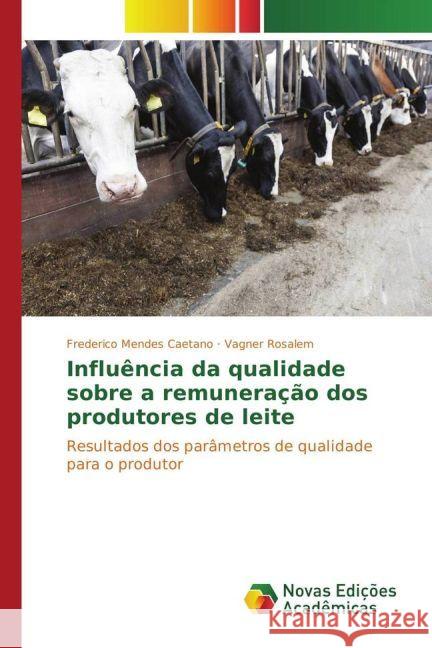 Influência da qualidade sobre a remuneração dos produtores de leite : Resultados dos parâmetros de qualidade para o produtor Mendes Caetano, Frederico; Rosalem, Vagner 9783330995000