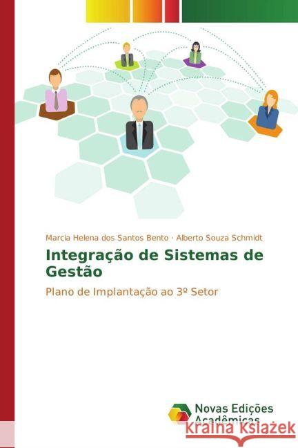 Integração de Sistemas de Gestão : Plano de Implantação ao 3º Setor Bento, Marcia Helena dos Santos; Schmidt, Alberto Souza 9783330995017