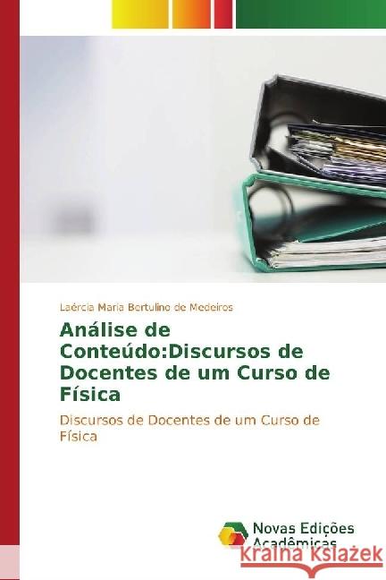 Análise de Conteúdo : Discursos de Docentes de um Curso de Física Bertulino de Medeiros, Laércia Maria 9783330996175