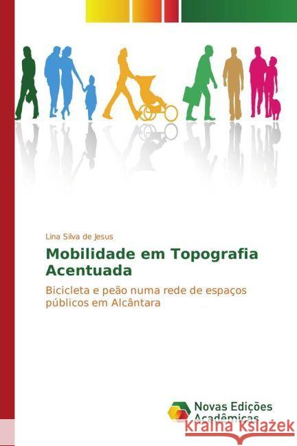 Mobilidade em Topografia Acentuada : Bicicleta e peão numa rede de espaços públicos em Alcântara de Jesus, Lina Silva 9783330996458