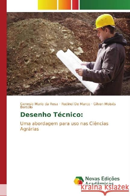 Desenho Técnico: : Uma abordagem para uso nas Ciências Agrárias da Rosa, Genesio Mario; De Marco, Rudinei; Bertollo, Gilvan Moisés 9783330996724