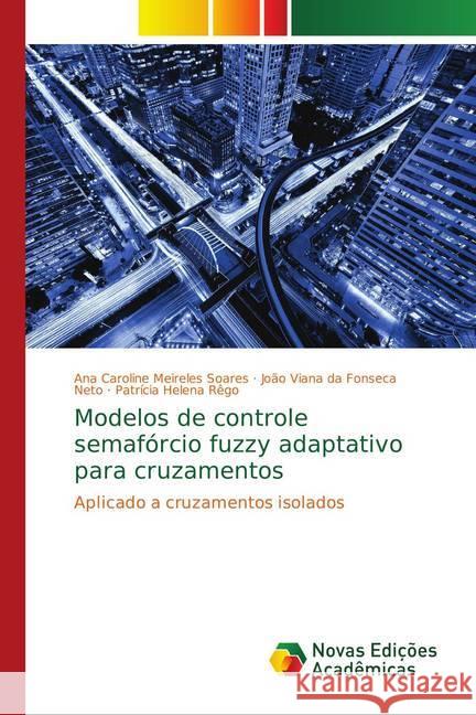 Modelos de controle semafórcio fuzzy adaptativo para cruzamentos : Aplicado a cruzamentos isolados Meireles Soares, Ana Caroline; da Fonseca Neto, João Viana; Helena Rêgo, Patrícia 9783330996847 Novas Edicioes Academicas