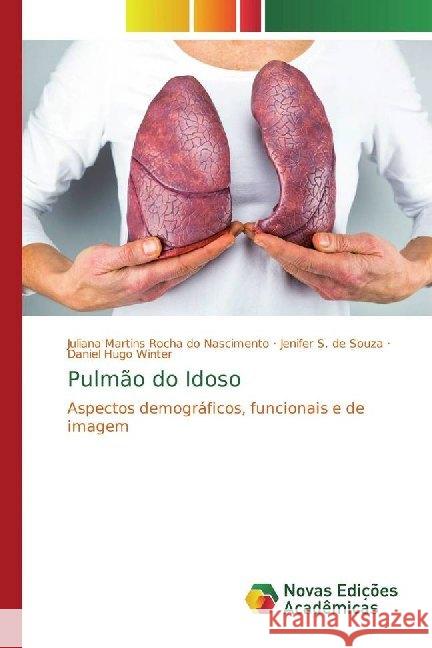 Pulmão do Idoso : Aspectos demográficos, funcionais e de imagem Martins Rocha do Nascimento, Juliana; S. de Souza, Jenifer; Hugo Winter, Daniel 9783330996953