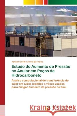 Estudo do Aumento de Pressão no Anular em Poços de Hidrocarboneto Alrutz Barcelos, Johann Goethe 9783330996977