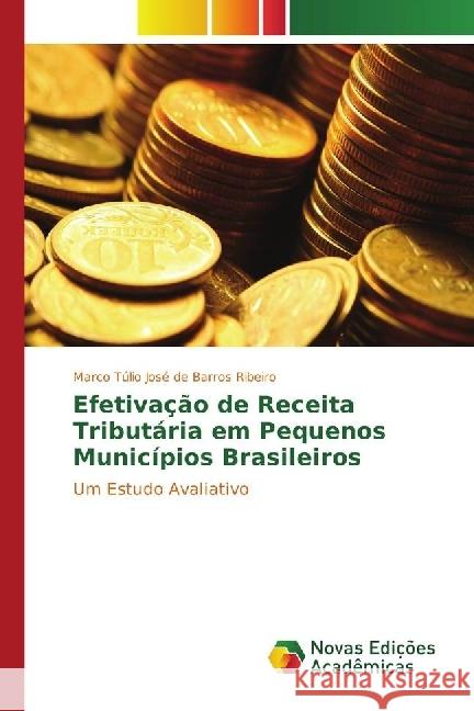 Efetivação de Receita Tributária em Pequenos Municípios Brasileiros : Um Estudo Avaliativo Ribeiro, Marco Túlio José de Barros 9783330997431