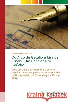 Do Arco de Getúlio à Lira de Ernani: Um Cancioneiro Gaúcho! Garcia Delmonaco, Celina 9783330997745