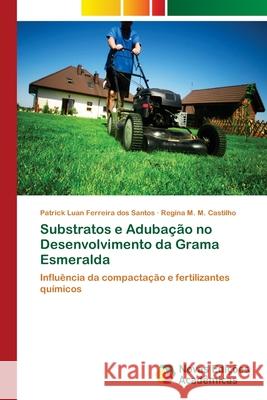 Substratos e Adubação no Desenvolvimento da Grama Esmeralda Ferreira Dos Santos, Patrick Luan 9783330998186 Novas Edicioes Academicas