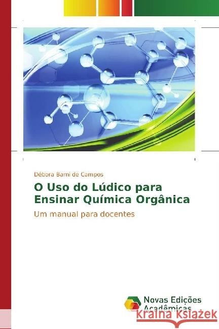 O Uso do Lúdico para Ensinar Química Orgânica : Um manual para docentes Barni de Campos, Débora 9783330998476