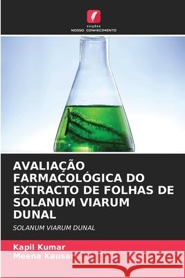 AVALIAÇÃO FARMACOLÓGICA DO EXTRACTO DE FOLHAS DE SOLANUM VIARUM DUNAL Kumar, Kapil, Kausar, Meena 9783330998834
