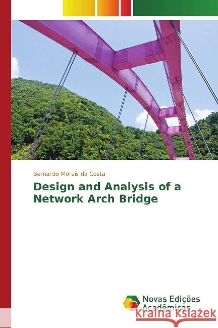 Design and Analysis of a Network Arch Bridge Morais da Costa, Bernardo 9783330998926