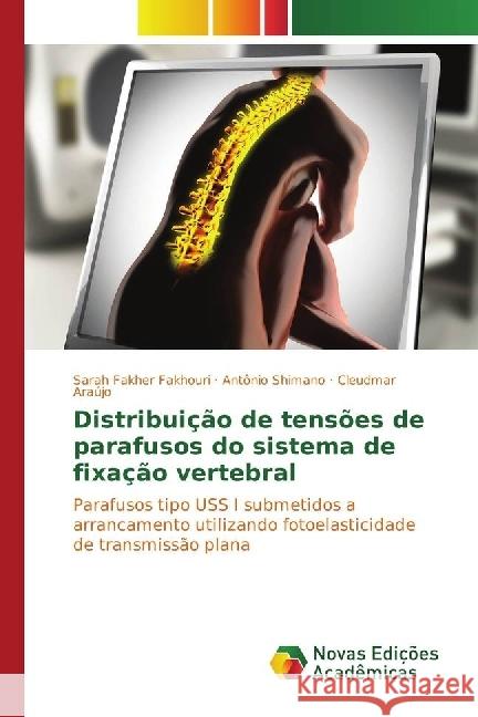 Distribuição de tensões de parafusos do sistema de fixação vertebral : Parafusos tipo USS I submetidos a arrancamento utilizando fotoelasticidade de transmissão plana Fakher Fakhouri, Sarah; Shimano, Antônio; Araújo, Cleudmar 9783330999367