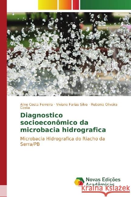 Diagnostico socioeconômico da microbacia hidrografica : Microbacia Hidrografica do Riacho da Serra/PB Ferreira, Aline Costa; Farias Silva, Viviane; Costa, Rubenia Oliveira 9783330999541