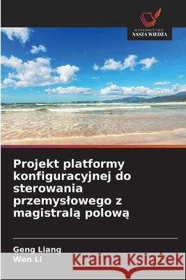 Projekt platformy konfiguracyjnej do sterowania przemyslowego z magistrala polowa Liang, Geng, Li, Wen 9783330999626