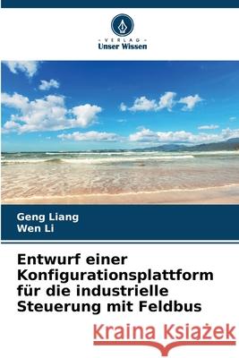 Entwurf einer Konfigurationsplattform für die industrielle Steuerung mit Feldbus Liang, Geng, Li, Wen 9783330999633