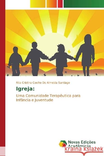 Igreja: : Uma Comunidade Terapêutica para Infância e Juventude Coelho De Almeida Santiago, Rita Cristina 9783330999879