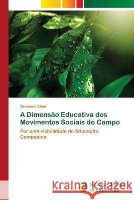 A Dimensão Educativa dos Movimentos Sociais do Campo Aline, Gessiane 9783330999893