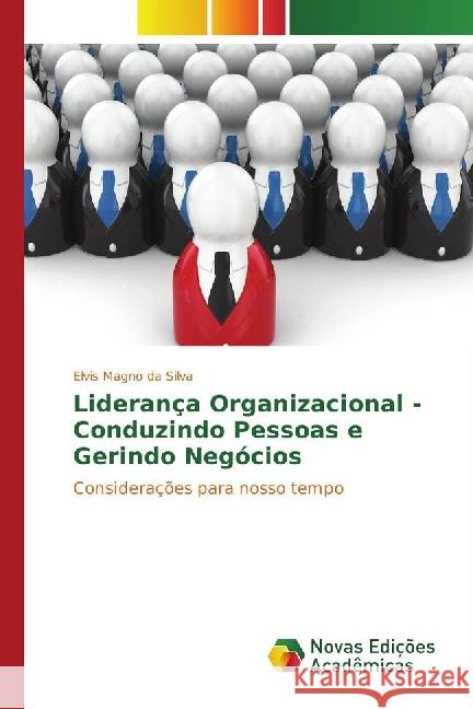 Liderança Organizacional - Conduzindo Pessoas e Gerindo Negócios : Considerações para nosso tempo Silva, Elvis Magno da 9783330999985 Novas Edicioes Academicas