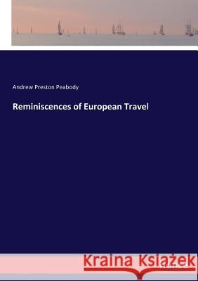Reminiscences of European Travel Andrew Preston Peabody 9783337212407