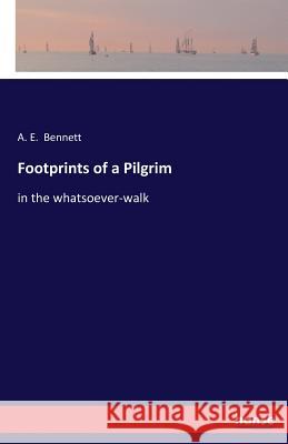 Footprints of a Pilgrim A E Bennett   9783337291273 Hansebooks
