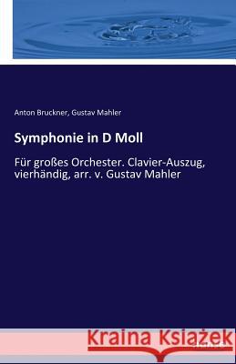 Symphonie in D Moll : Für großes Orchester. Clavier-Auszug, vierhändig, arr. v. Gustav Mahler Bruckner, Anton; Mahler, Gustav 9783337410483 Hansebooks