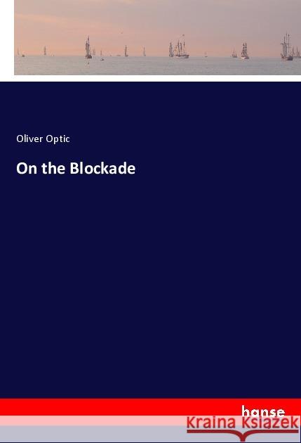 On the Blockade Optic, Oliver 9783337465872 Hansebooks